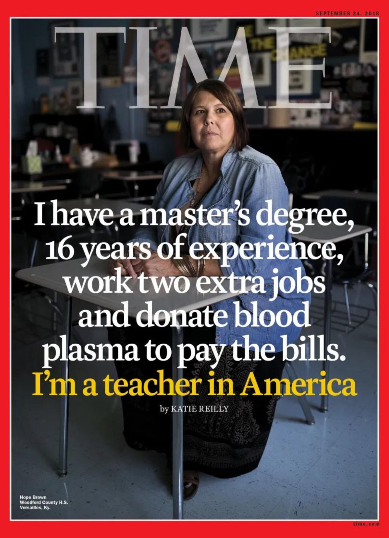 In a clear example of why teachers quit, this photo shows the cover of Time Magazine. A white woman sits in a classroom. Text is shown over the photo that reads, "I have a master's degree, 16 years of experience, work two extra jobs and donate blood plasma to pay the bills. I'm a teacher in America."